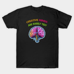 Creative Minds Are Rarely Tidy T-Shirt